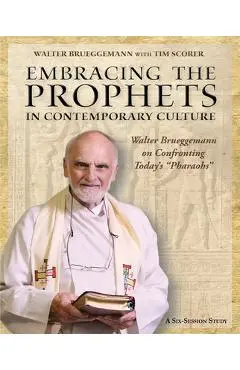 Embracing the Prophets in Contemporary Culture Participant's Workbook: Walter Brueggemann on Confronting Today's Pharaohs - Walter Bruggemann