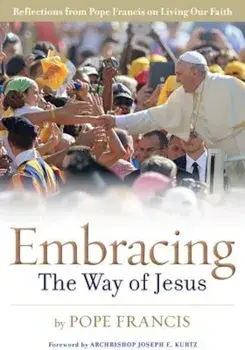 Embracing the Way of Jesus: Reflections from Pope Francis on Living Our Faith, Paperback/Pope Francis
