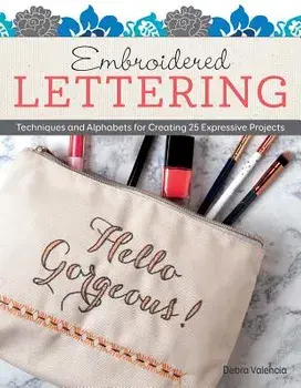 Embroidered Lettering: Techniques and Alphabets for Creating 25 Expressive Projects, Paperback/Debra Valencia