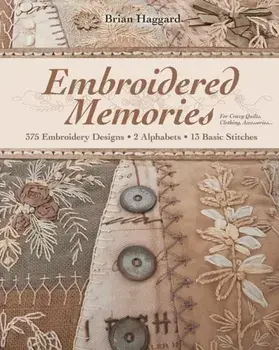 Embroidered Memories-Print-On-Demand-Edition: 375 Embroidery Designs - 2 Alphabets - 13 Basic Stitches - For Crazy Quilts, Clothing, Accessories..., Paperback/Brian Haggard