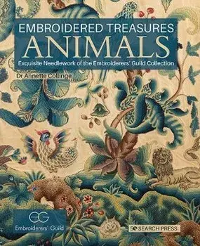 Embroidered Treasures: Animals. Exquisite Needlework of the Embroiderers' Guild Collection, Hardback/Dr Annette Collinge