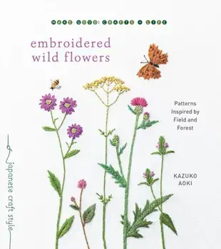 Embroidered Wild Flowers: Patterns Inspired by Field and Forest, Paperback/Kazuko Aoki