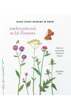 Embroidered Wild Flowers: Patterns Inspired by Field and Forest - Kazuko Aoki