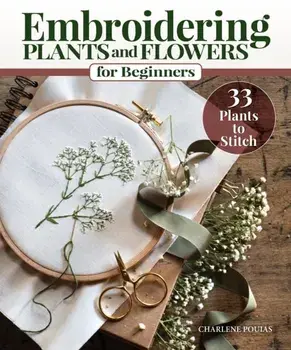 Embroidering Plants and Flowers for Beginners. 33 Plants to Stitch, Paperback/Charlene Pourias