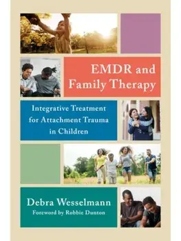 EMDR and Family Therapy. Integrative Treatment for Attachment Trauma in Children, Second, Paperback/Debra Wesselmann