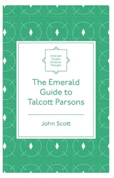 Emerald Guide to Talcott Parsons, Paperback/John Scott