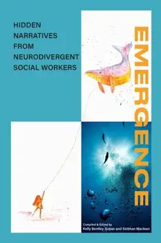 EMERGENCE. Hidden narratives from Neurodivergent social workers, Paperback/Kelly Bentley-Simon