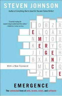 Emergence: The Connected Lives of Ants, Brains, Cities, and Software - Steven Johnson