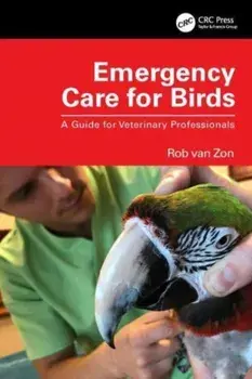 Emergency Care for Birds. A Guide for Veterinary Professionals, Paperback/Rob van Zon