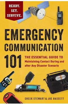 Emergency Communication 101: The Essential Guide to Maintaining Contact During and After Any Disaster Scenario - Creek Stewart