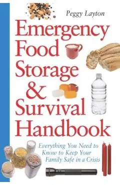 Emergency Food Storage & Survival Handbook: Everything You Need to Know to Keep Your Family Safe in a Crisis - Peggy Layton