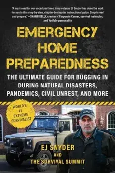 Emergency Home Preparedness. The Ultimate Guide for Bugging In During Natural Disasters, Pandemics, Civil Unrest, and More, Paperback/EJ Snyder