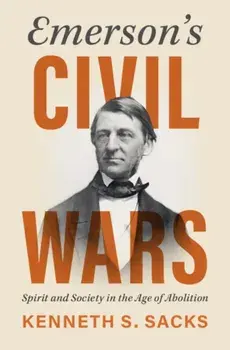 Emerson's Civil Wars. Spirit and Society in the Age of Abolition, Hardback/***