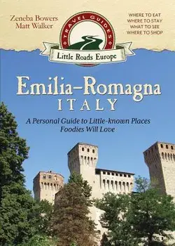 Emilia-Romagna, Italy: A Personal Guide to Little-Known Places Foodies Will Love, Paperback/Zeneba Bowers