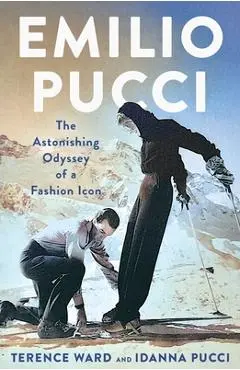 Emilio Pucci: The Astonishing Odyssey of a Fashion Icon - Terence Ward