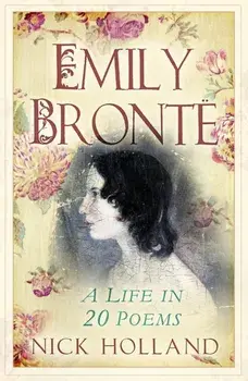 Emily Bronte. A Life in 20 Poems, New ed, Paperback/Nick Holland
