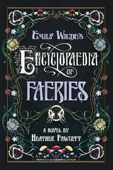 Emily Wilde's Encyclopaedia of Faeries: Book One of the Emily Wilde Series, Hardcover/Heather Fawcett
