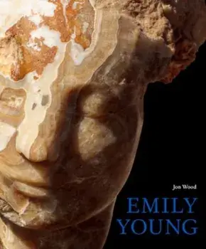 Emily Young. Stone Carvings and Paintings, Hardback/Jon Wood