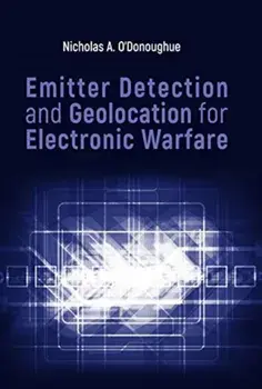 Emitter Detection and Geolocation for Electronic Warfare, Hardback/Nicholas O'Donoughue