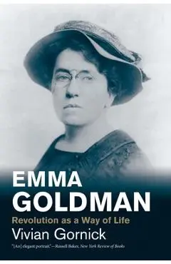 Emma Goldman: Revolution as a Way of Life - Vivian Gornick
