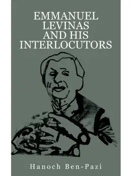 Emmanuel Levinas and His Interlocutors, Hardback/Hanoch Ben-Pazi