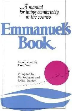 Emmanuel's Book: A Manual for Living Comfortably in the Cosmos - Pat Rodegast