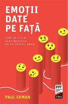 Emotii date pe fata. Cum sa citim sentimentele de pe chipul uman/Paul Ekman