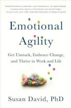 Emotional Agility: Get Unstuck, Embrace Change, and Thrive in Work and Life, Hardcover/Susan David