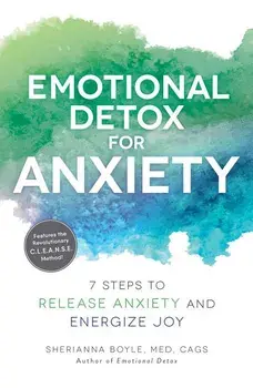 Emotional Detox for Anxiety: 7 Steps to Release Anxiety and Energize Joy, Paperback/Sherianna Boyle