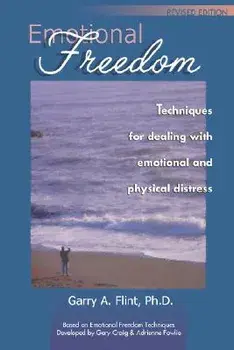 Emotional Freedom: Techniques for Dealing with Emotional and Physical Distress, Paperback/Garry A. Flint