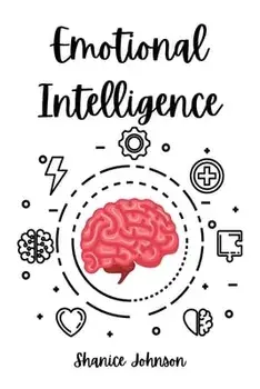 Emotional Intelligence: Improve Your Social Skills and Emotional Agility for a Better Social and Professional Life/Shanice Johnson