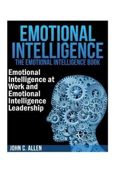 Emotional Intelligence: The Emotional Intelligence Book -- Emotional Intelligence at Work and Emotional Intelligence Leadership, Paperback/John C. Allen