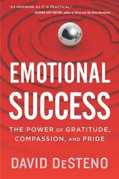 Emotional Success: The Power of Gratitude, Compassion, and Pride, Paperback/David Desteno