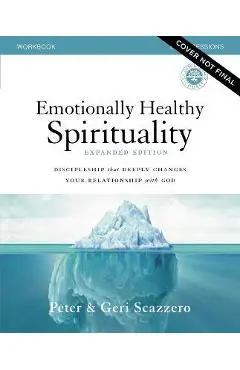 Emotionally Healthy Spirituality Expanded Edition Workbook Plus Streaming Video: Discipleship That Deeply Changes Your Relationship with God - Peter Scazzero
