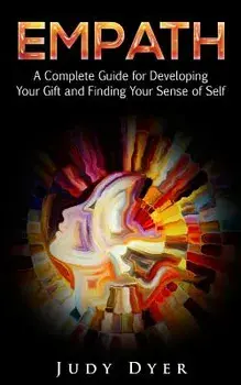 Empath: A Complete Guide for Developing Your Gift and Finding Your Sense of Self, Paperback/Judy Dyer