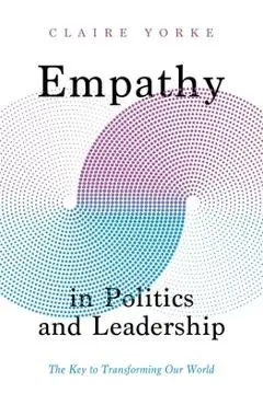 Empathy in Politics and Leadership - Claire Yorke