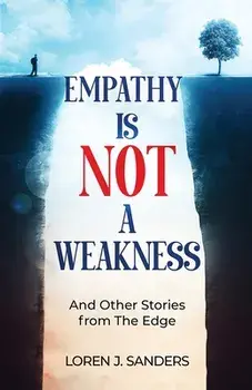 Empathy Is Not A Weakness: And Other Stories from The Edge, Paperback/Loren J. Sanders