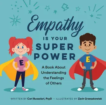Empathy Is Your Superpower: A Book about Understanding the Feelings of Others, Hardcover/Cori Bussolar
