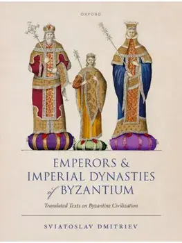 Emperors and Imperial Dynasties of Byzantium. Translated Texts on Byzantine Civilization, Paperback/***