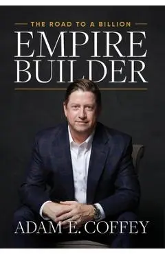 Empire Builder: The Road to a Billion - Adam Coffey