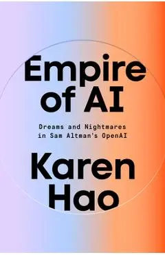 Empire of AI: Dreams and Nightmares in Sam Altman's OpenAI - Karen Hao