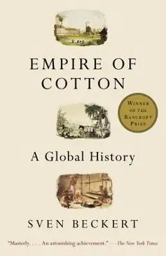 Empire of Cotton: A Global History - Sven Beckert