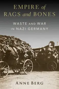 Empire of Rags and Bones. Waste and War in Nazi Germany, Hardback/***