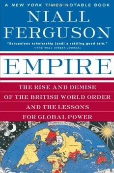 Empire: The Rise and Demise of the British World Order and the Lessons for Global Power, Paperback/Niall Ferguson