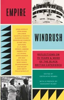 Empire Windrush. Reflections on 75 Years & More of the Black British Experience, Hardback/Onyekachi Wambu