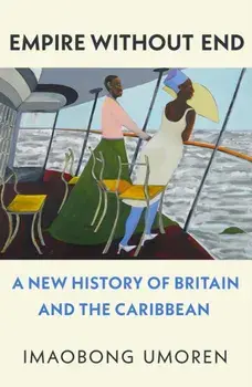 Empire Without End. A New History of Britain and the Caribbean, Paperback/Imaobong Umoren