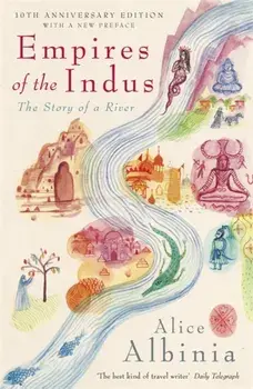 Empires of the Indus. 10th Anniversary Edition, Paperback/Alice Albinia