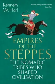 Empires of the Steppes. The Nomadic Tribes Who Shaped Civilisation, Paperback/Kenneth W. Harl