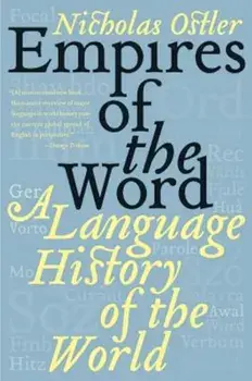 Empires of the Word: A Language History of the World, Paperback/Nicholas Ostler