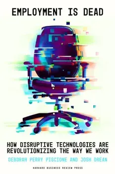 Employment Is Dead. How Disruptive Technologies Are Revolutionizing the Way We Work, Hardback/Josh Drean